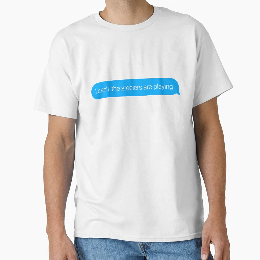 I Cant Steelers Are Playing T-Shirt - Minimalist Print for Adults - T-Shirt, Sweatshirt, Hoodie