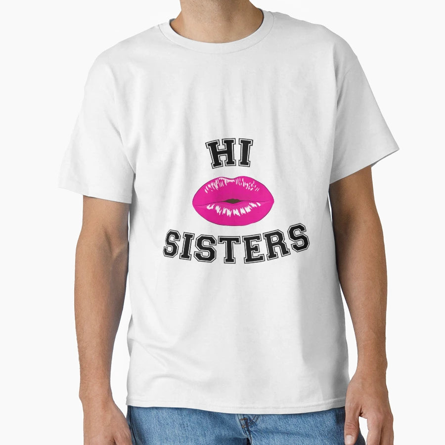 Hi Sisters T-Shirt - Custom Art Print Unisex - T-Shirt, Sweatshirt, Hoodie