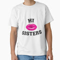 Hi Sisters T-Shirt - Custom Art Print Unisex - T-Shirt, Sweatshirt, Hoodie