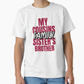 My Cousin Sisters Brother Family T-Shirt - Trendy Graphic Men Women - T-Shirt, Sweatshirt, Hoodie