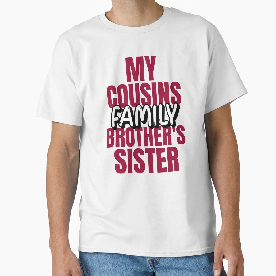 My Cousin Brothers Sister Family T-Shirt - Graphic Print Unisex - T-Shirt, Sweatshirt, Hoodie