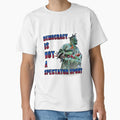 Democracy Is Not Spectator Sport T-Shirt - Trendy Graphic for Adults - T-Shirt, Sweatshirt, Hoodie
