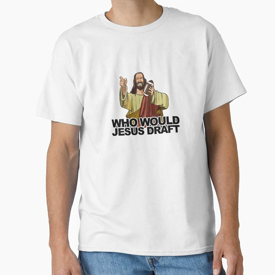 Who Would Jesus Draft Funny T-Shirt - Casual Everyday Wear for Adults - T-Shirt, Sweatshirt, Hoodie