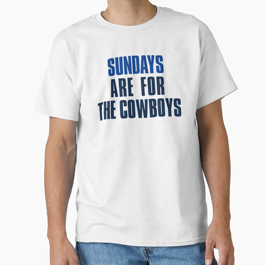 Sundays Are Cowboys Dallas T-Shirt - Casual Everyday Wear Men Women - T-Shirt, Sweatshirt, Hoodie