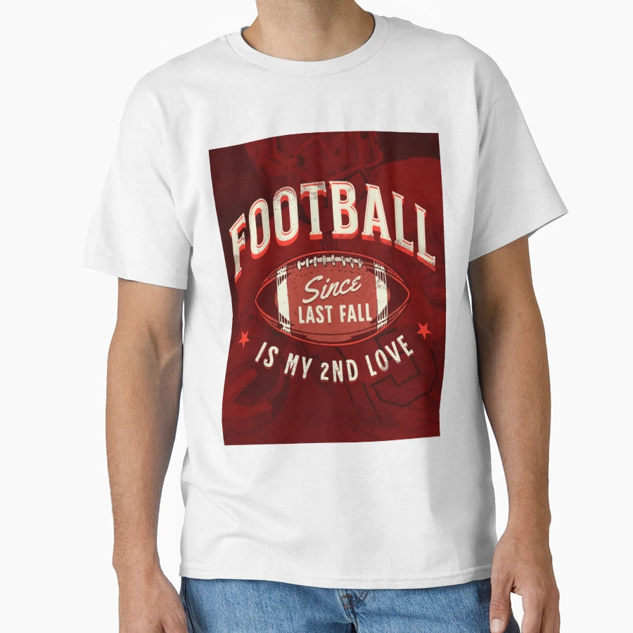 My Second Love Is Football Since Last T-Shirt - Graphic Print Men Women - T-Shirt, Sweatshirt, Hoodie