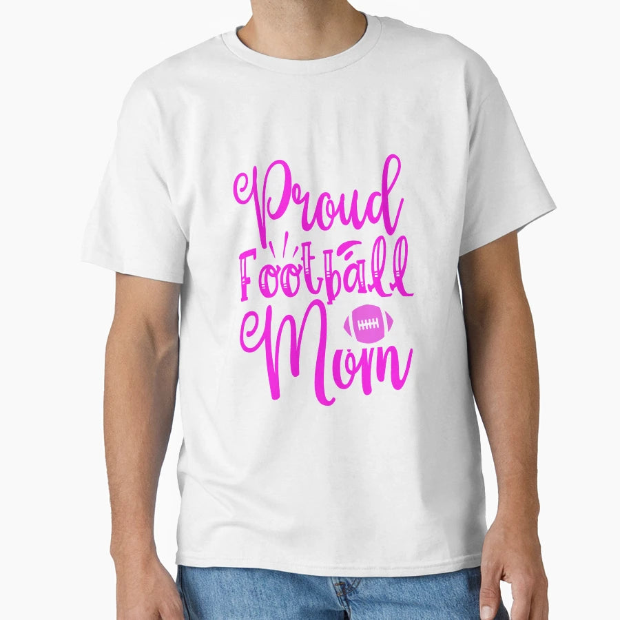 Proud Football Mom Funny Football Lovers T-Shirt - Aesthetic Graphic Unisex - T-Shirt, Sweatshirt, Hoodie