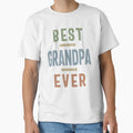 Best Grandpa Ever Fathers Day And T-Shirt - Fun Novelty Design Unisex - T-Shirt, Sweatshirt, Hoodie
