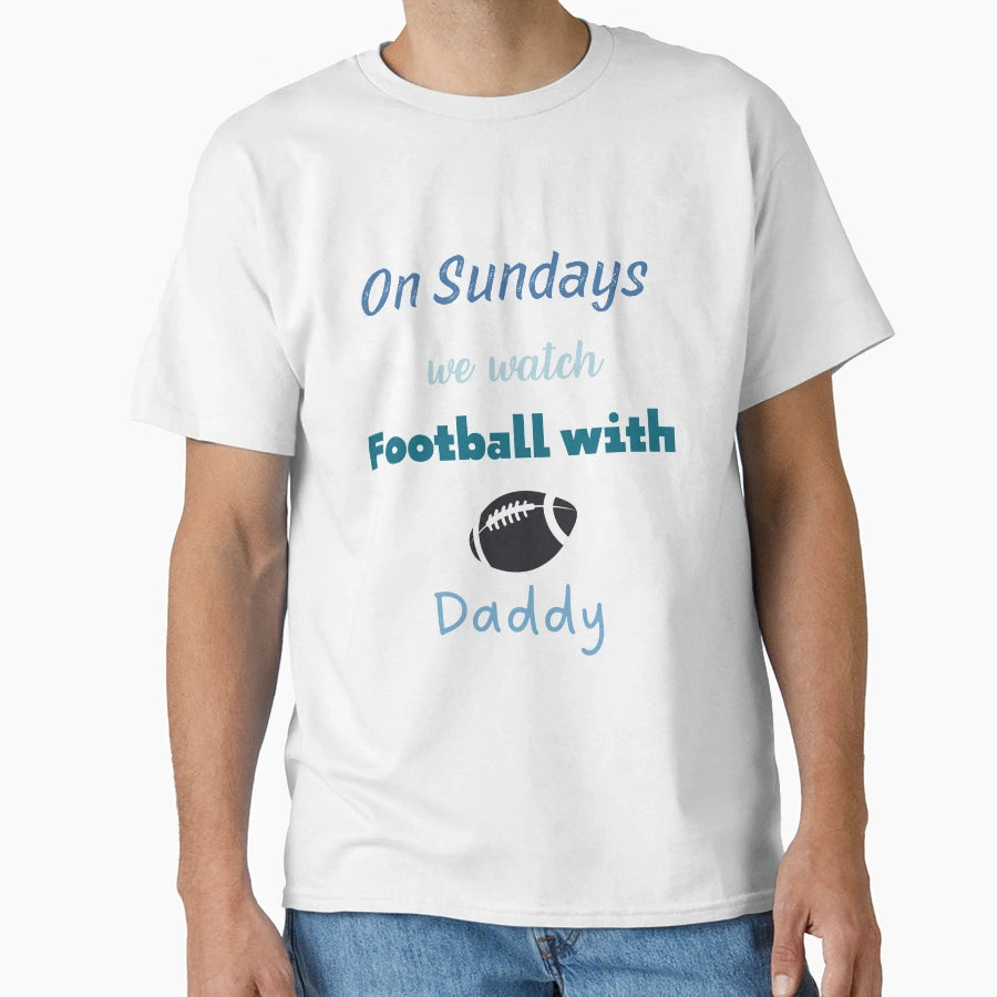 Sundays We Watch Football Daddy T-Shirt - Graphic Print for Adults - T-Shirt, Sweatshirt, Hoodie