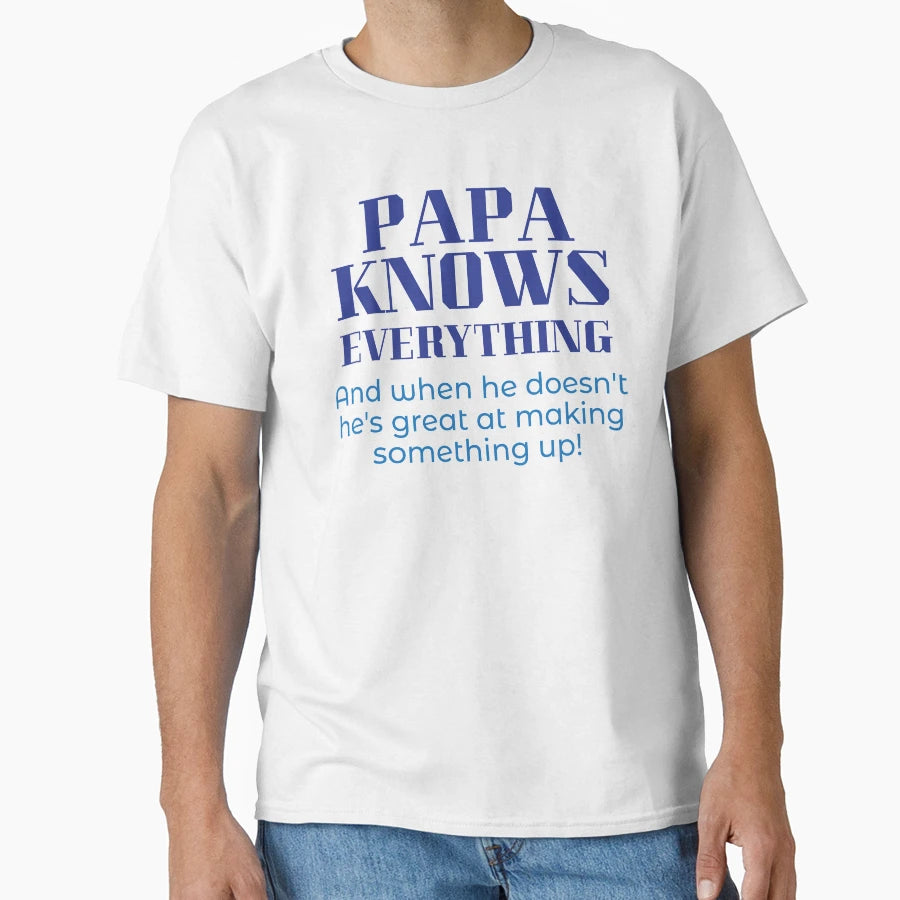 Papa Knows Everything T-Shirt - Graphic Print Men Women - T-Shirt, Sweatshirt, Hoodie
