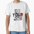 Do Your Job T-Shirt - Streetwear Style Men Women - T-Shirt, Sweatshirt, Hoodie