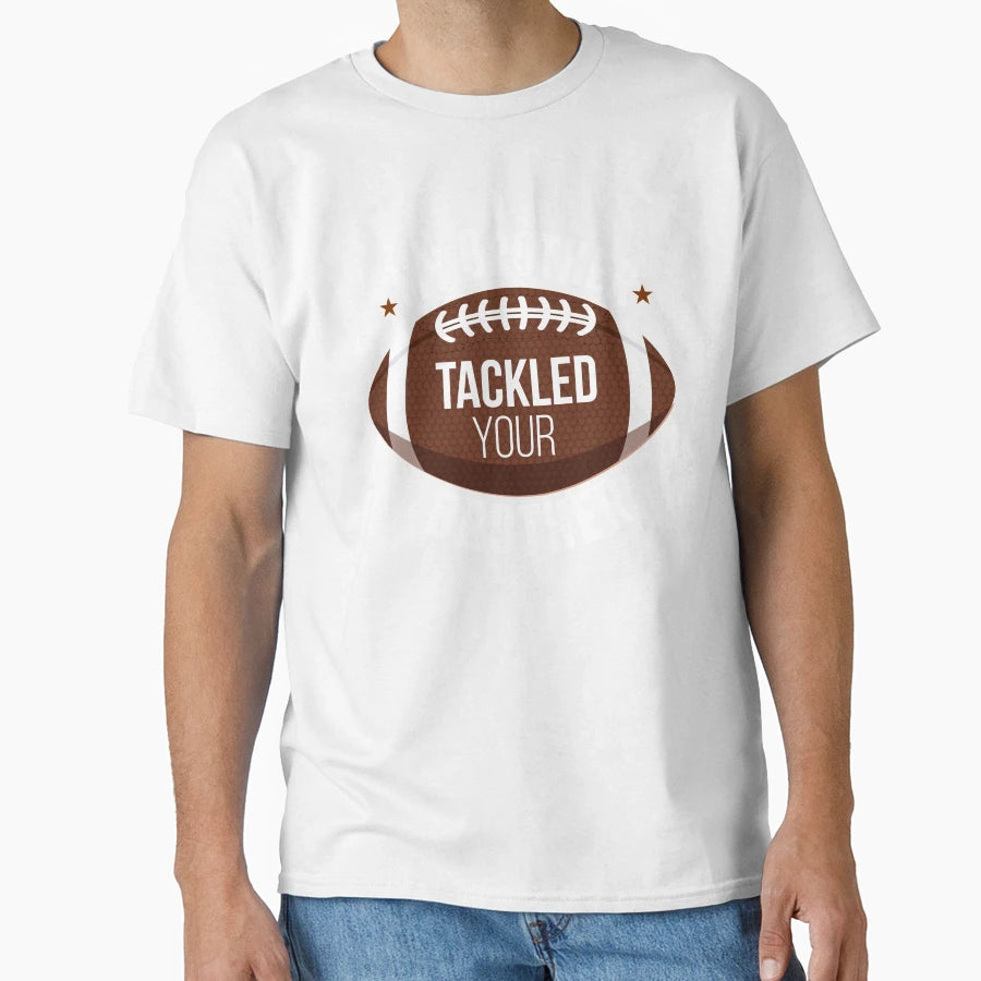 My Brother Tackled Your Brother T-Shirt - Custom Art Print Unisex - T-Shirt, Sweatshirt, Hoodie