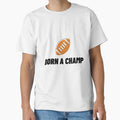 Born Champ American Football Vii T-Shirt - Novelty Apparel Men Women - T-Shirt, Sweatshirt, Hoodie