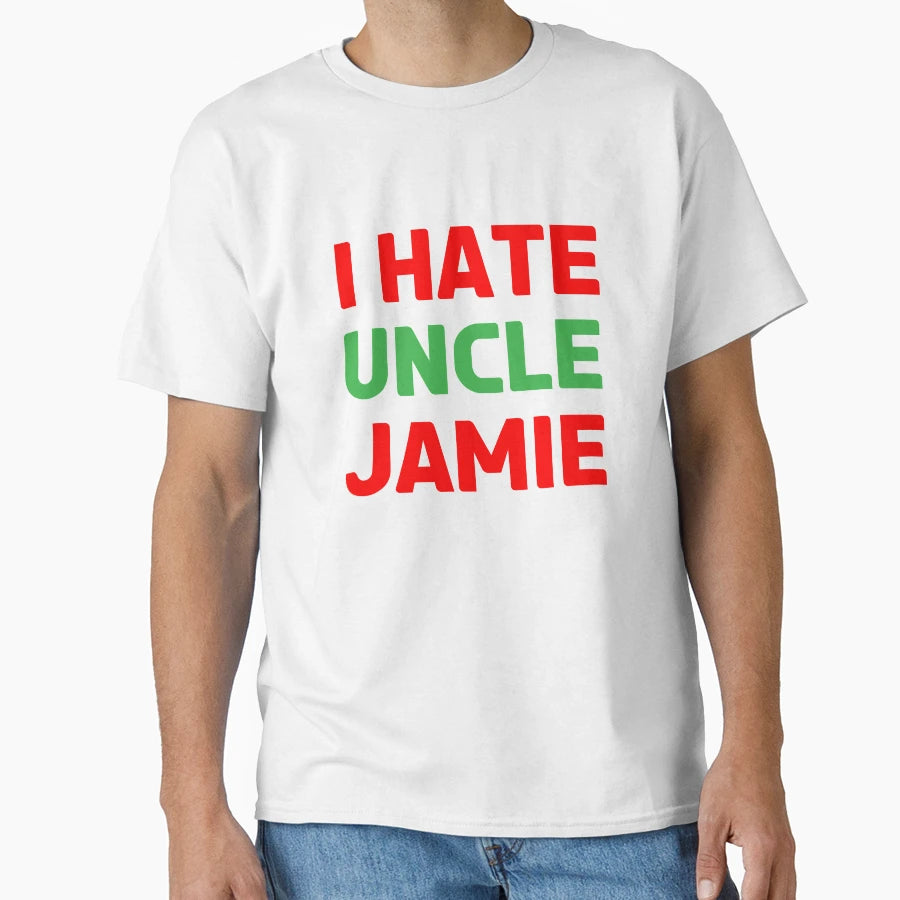 I Hate Uncle Jamie Actually I Love Him T-Shirt - Graphic Print Unisex - T-Shirt, Sweatshirt, Hoodie