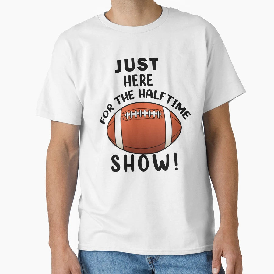 Just Here Halftime Show T-Shirt - Unique Graphic for Adults - T-Shirt, Sweatshirt, Hoodie