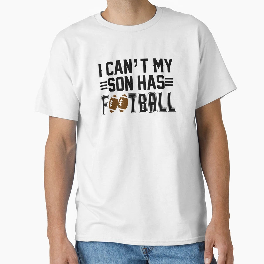I Cant My Son Has Football Black T-Shirt - Streetwear Style for Adults - T-Shirt, Sweatshirt, Hoodie