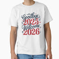Goodbye 2025 Welcome 2026 T-Shirt - Graphic Print Unisex - T-Shirt, Sweatshirt, Hoodie
