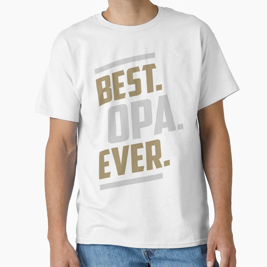Best Opa Ever T-Shirt - Casual Everyday Wear Unisex - T-Shirt, Sweatshirt, Hoodie