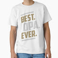 Best Opa Ever T-Shirt - Casual Everyday Wear Unisex - T-Shirt, Sweatshirt, Hoodie