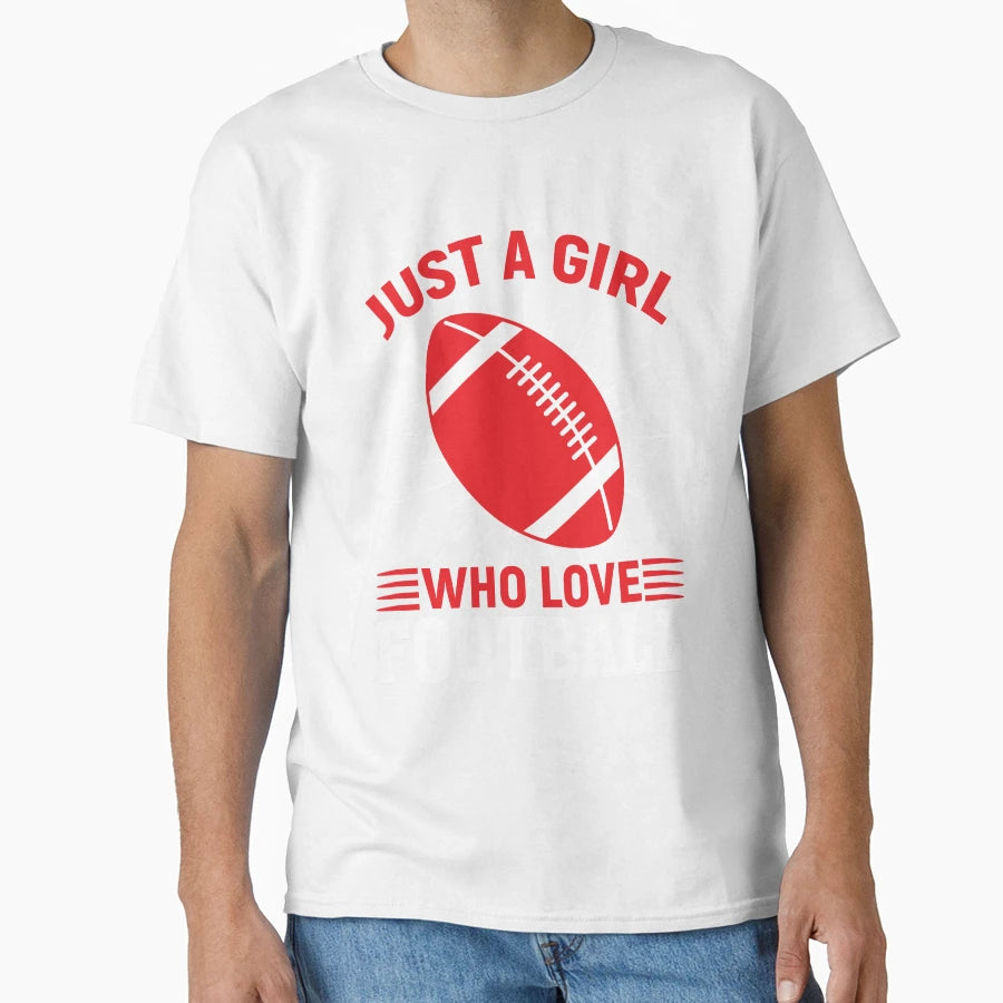 Just Who Love Football T-Shirt - Novelty Apparel Men Women - T-Shirt, Sweatshirt, Hoodie