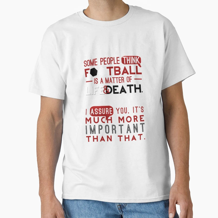Football Is Matter Life And Death T-Shirt - Streetwear Style Unisex - T-Shirt, Sweatshirt, Hoodie