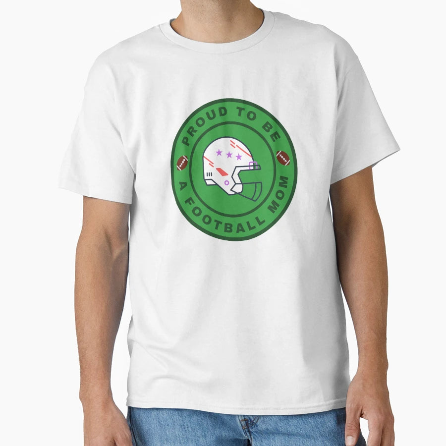 Proud To Be Football Mom T-Shirt - Trendy Graphic Unisex - T-Shirt, Sweatshirt, Hoodie