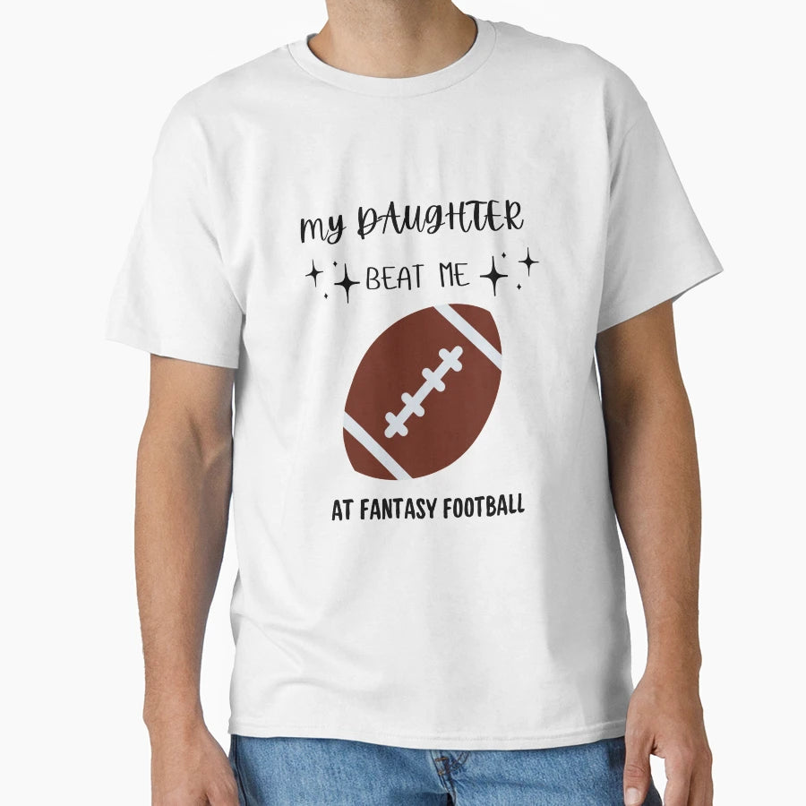 My Daughter Beat Me Fantasy Football T-Shirt - Aesthetic Graphic Unisex - T-Shirt, Sweatshirt, Hoodie