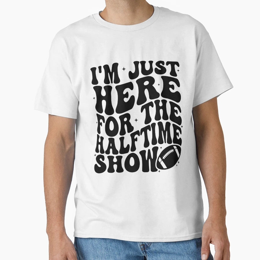 Im Just Here Halftime Show T-Shirt - Aesthetic Graphic for Adults - T-Shirt, Sweatshirt, Hoodie