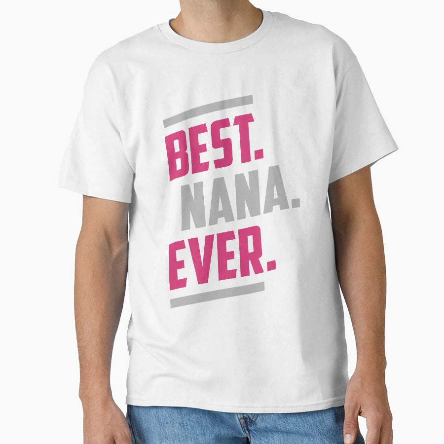 Best Nana Ever Gift Her T-Shirt - Aesthetic Graphic Men Women - T-Shirt, Sweatshirt, Hoodie