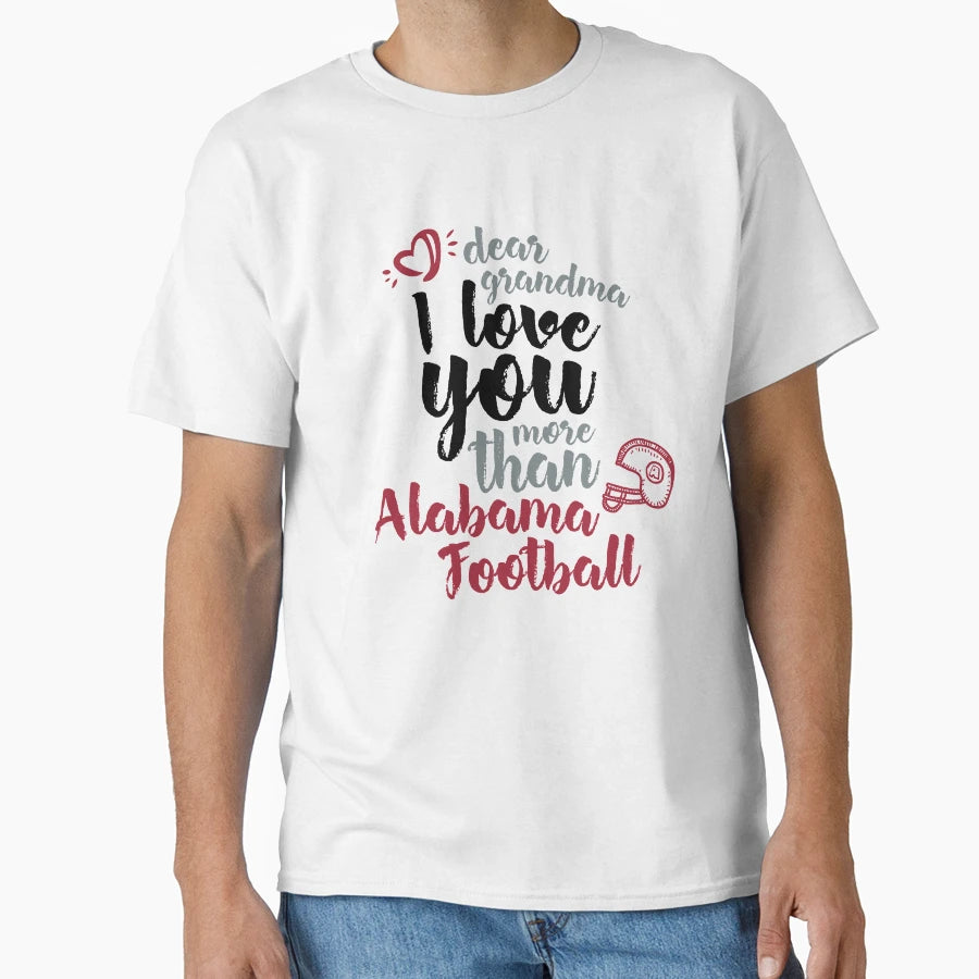I Love You More Than Alabama Football T-Shirt - Trendy Graphic for Adults - T-Shirt, Sweatshirt, Hoodie