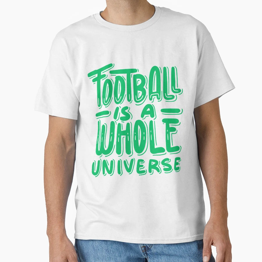 Football Is Whole Universe Football T-Shirt - Minimalist Print Unisex - T-Shirt, Sweatshirt, Hoodie