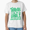 Football Is Whole Universe Football T-Shirt - Minimalist Print Unisex - T-Shirt, Sweatshirt, Hoodie