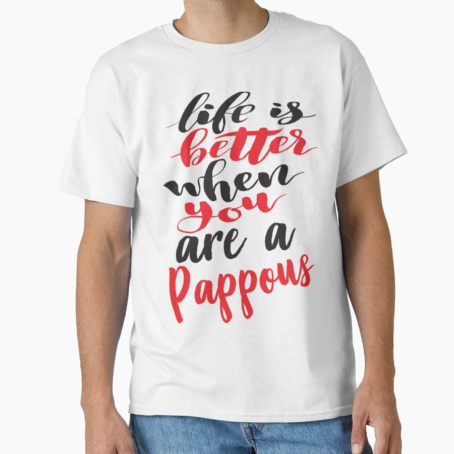 Life Is Better When You Are Pappous T-Shirt - Minimalist Print for Adults - T-Shirt, Sweatshirt, Hoodie