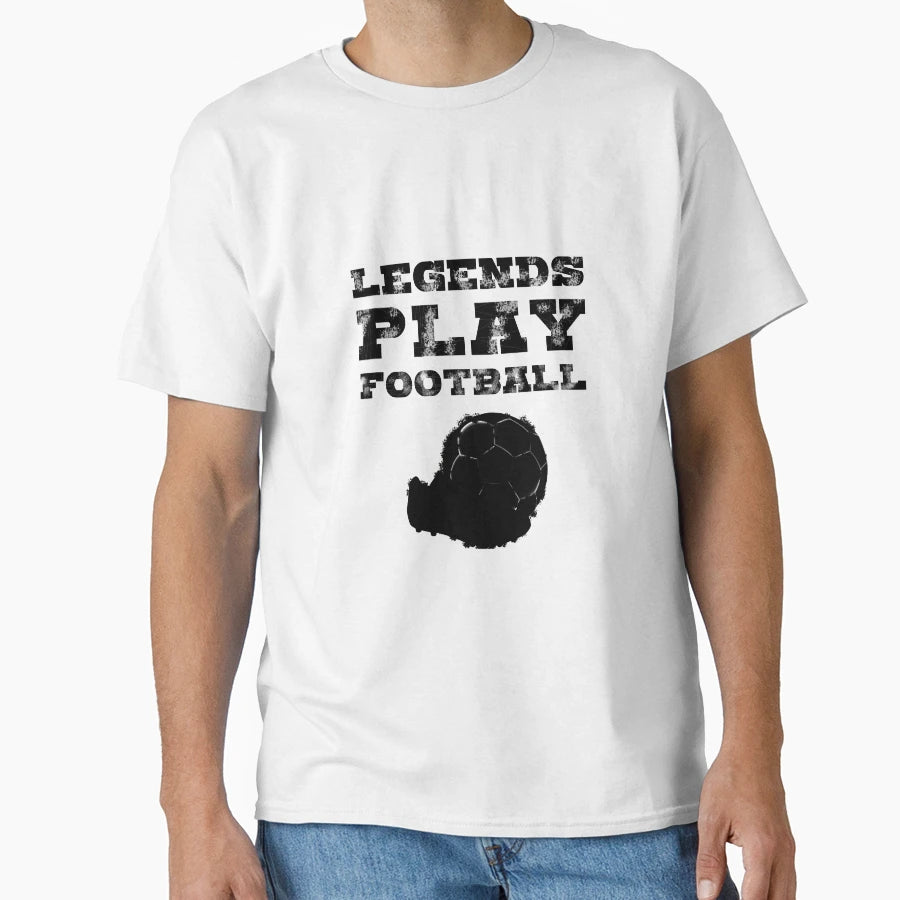 Legends Play Football Soccer T-Shirt - Novelty Apparel for Adults - T-Shirt, Sweatshirt, Hoodie