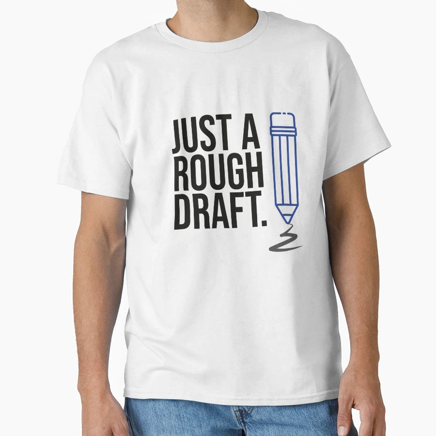 Just Rough Draft T-Shirt - Unique Graphic Men Women - T-Shirt, Sweatshirt, Hoodie