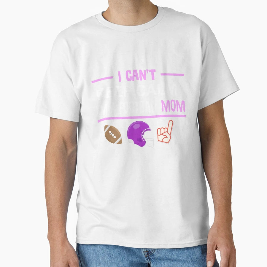Football Mom I Cant Keep Calm Funny T-Shirt - Custom Art Print Unisex - T-Shirt, Sweatshirt, Hoodie