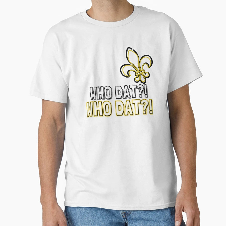 Who Dat Who Dat T-Shirt - Graphic Print for Adults - T-Shirt, Sweatshirt, Hoodie
