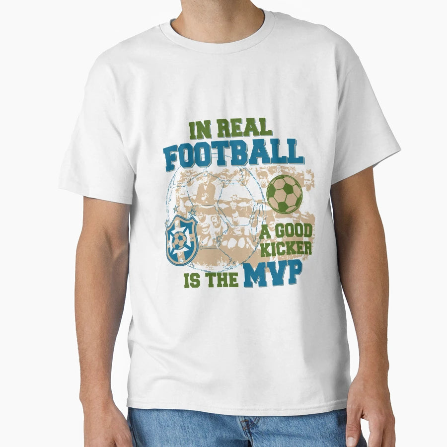 Real Football Kicker Is Mvp T-Shirt - Streetwear Style for Adults - T-Shirt, Sweatshirt, Hoodie
