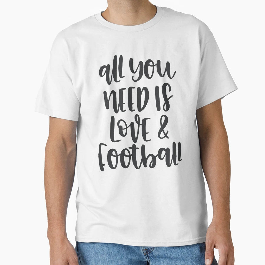 All You Need Is Love Football T-Shirt - Casual Everyday Wear Unisex - T-Shirt, Sweatshirt, Hoodie