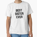 Best Sister Ever T-Shirt - Custom Art Print Unisex - T-Shirt, Sweatshirt, Hoodie