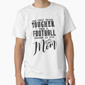 Only Thing Tougher Than Football Player Is T-Shirt - Unique Graphic Unisex - T-Shirt, Sweatshirt, Hoodie