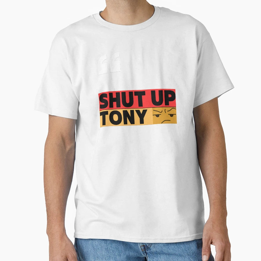 Shut Up Tony T-Shirt - Casual Everyday Wear for Adults - T-Shirt, Sweatshirt, Hoodie