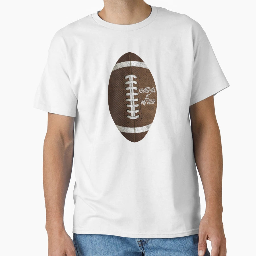 American Football Football Is My Job T-Shirt - Streetwear Style Men Women - T-Shirt, Sweatshirt, Hoodie