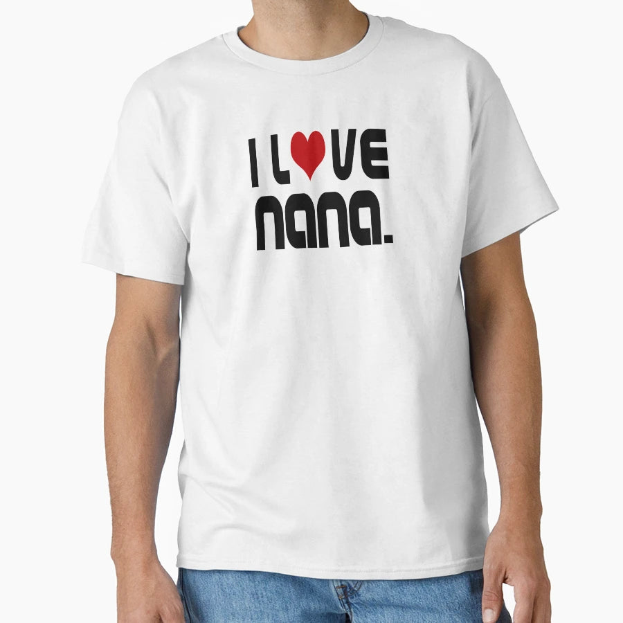 I Love Nana T-Shirt - Custom Art Print Men Women - T-Shirt, Sweatshirt, Hoodie