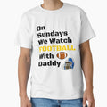Sundays We Watch Football Daddy Funny T-Shirt - Custom Art Print Unisex - T-Shirt, Sweatshirt, Hoodie