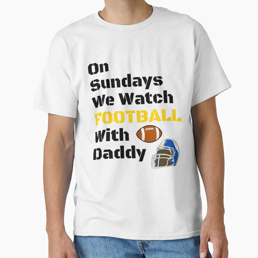 Sundays We Watch Football Daddy Funny T-Shirt - Custom Art Print Unisex - T-Shirt, Sweatshirt, Hoodie