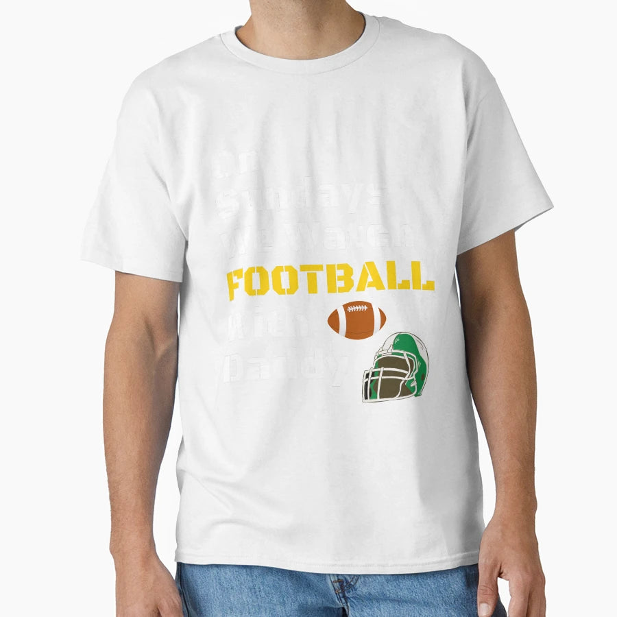 Sundays We Watch Football Daddy Funny T-Shirt - Novelty Apparel Men Women - T-Shirt, Sweatshirt, Hoodie