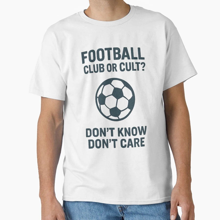 Football Club Or Cult Dont Know T-Shirt - Fun Novelty Design for Adults - T-Shirt, Sweatshirt, Hoodie