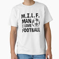 Milf I Love Football T-Shirt - Fun Novelty Design for Adults - T-Shirt, Sweatshirt, Hoodie