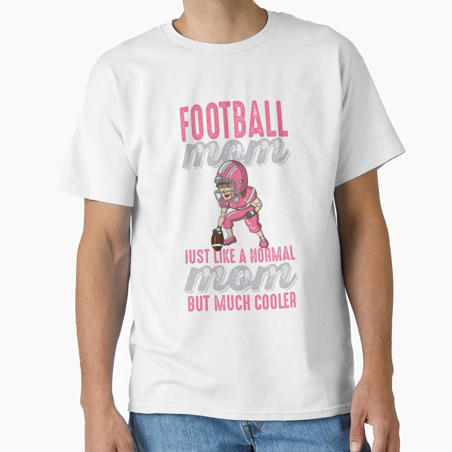 Football Moms Are Much Cooler T-Shirt - Novelty Apparel Men Women - T-Shirt, Sweatshirt, Hoodie