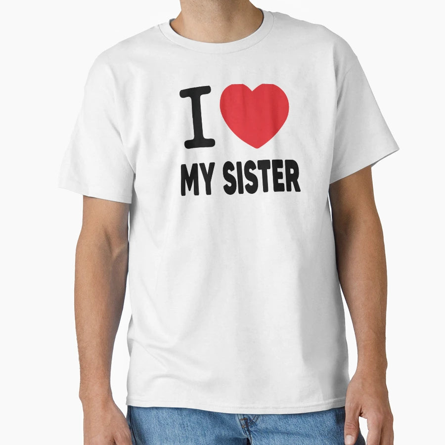 I Love My Sister Family Love Heart Gift T-Shirt - Trendy Graphic for Adults - T-Shirt, Sweatshirt, Hoodie